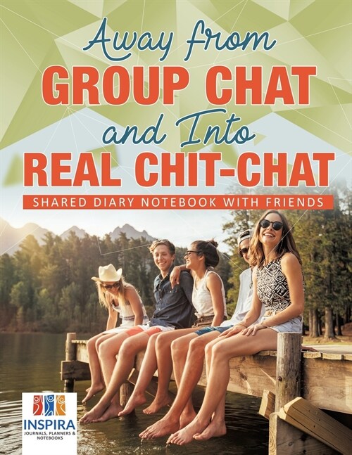 Away from Group Chat and Into Real Chit-Chat Shared Diary Notebook with Friends (Paperback)