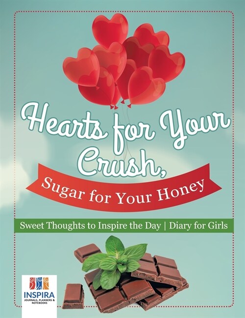 Hearts for Your Crush, Sugar for Your Honey Sweet Thoughts to Inspire the Day Diary for Girls (Paperback)