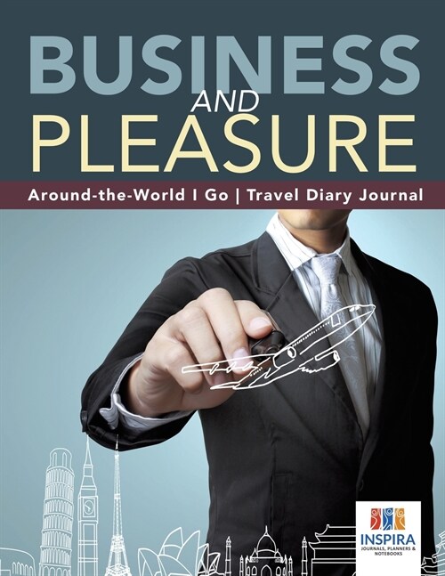 Business and Pleasure Around-the-World I Go Travel Diary Journal (Paperback)