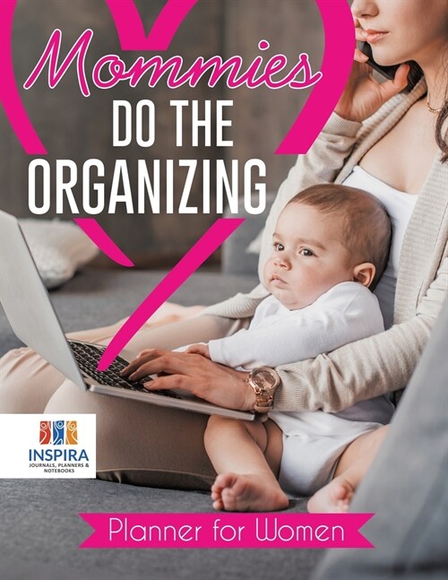 Mommies Do the Organizing Planner for Women (Paperback)