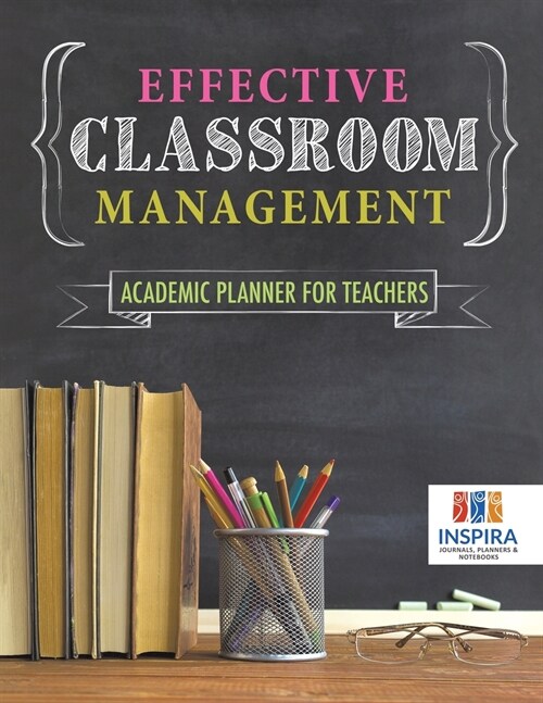 Effective Classroom Management Academic Planner for Teachers (Paperback)