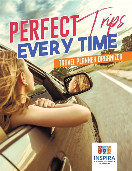 Perfect Trips Every Time Travel Planner Organizer (Paperback)