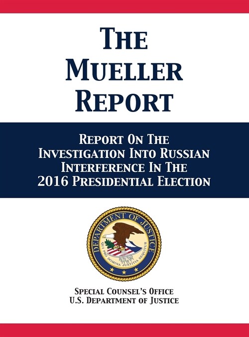 The Mueller Report: Report on the Investigation Into Russian Interference in the 2016 Presidential Election (Hardcover)