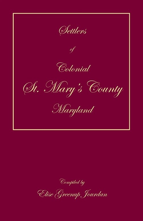 Settlers of Colonial St. Marys County, Maryland (Paperback)