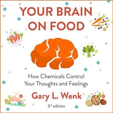 Your Brain on Food: How Chemicals Control Your Thoughts and Feelings 3rd Edition (Audio CD)
