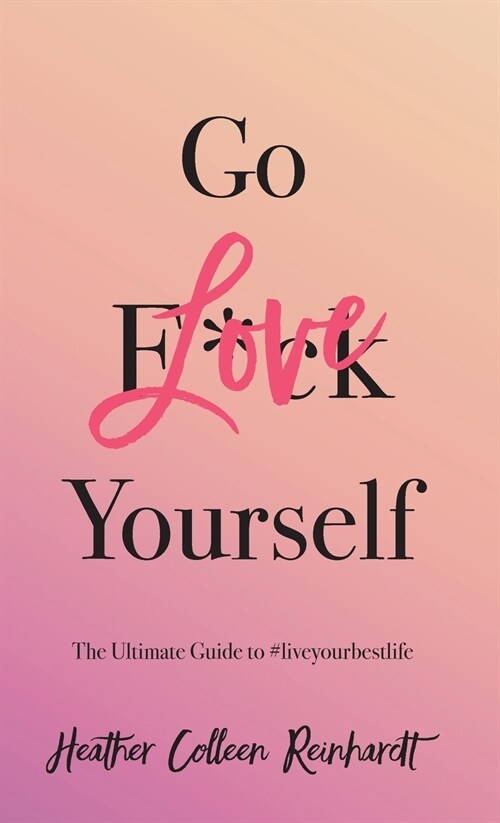Go Love Yourself: The Ultimate Guide to #liveyourbestlife (Hardcover)