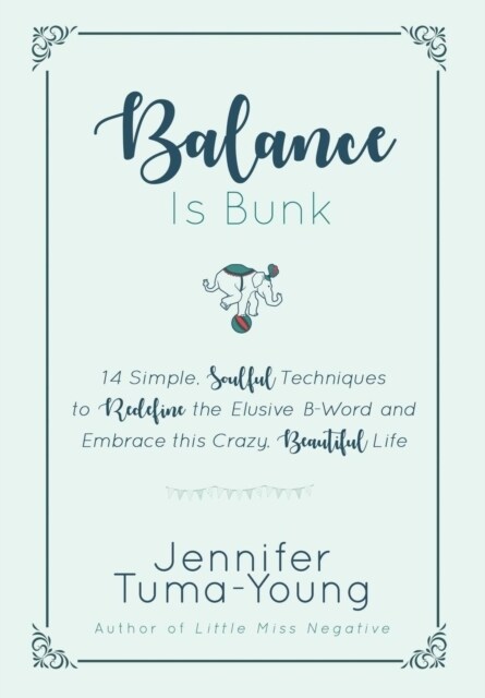 Balance Is Bunk: 14 Simple, Soulful Techniques to Redefine the Elusive B-Word and Embrace This Crazy, Beautiful Life (Hardcover)