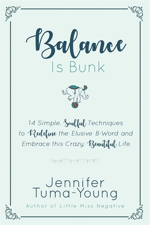 Balance Is Bunk: 14 Simple, Soulful Techniques to Redefine the Elusive B-Word and Embrace This Crazy, Beautiful Life (Paperback, 2)