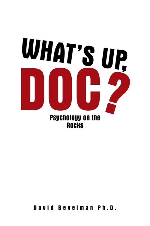 Whats Up, Doc?: Psychology on the Rocks (Paperback)