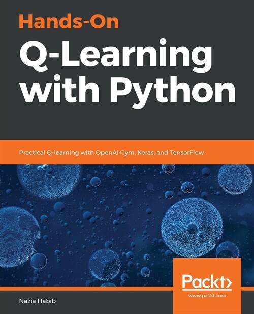 Hands-On Q-Learning with Python : Practical Q-learning with OpenAI Gym, Keras, and TensorFlow (Paperback)