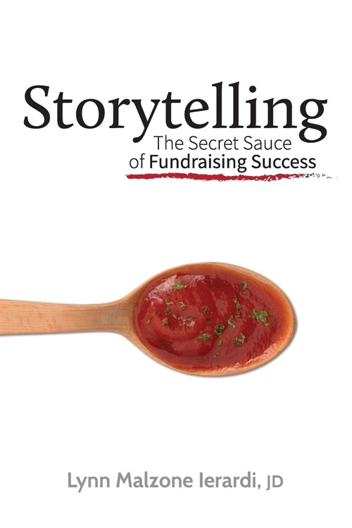 Storytelling: The Secret Sauce of Fundraising Success (Paperback)