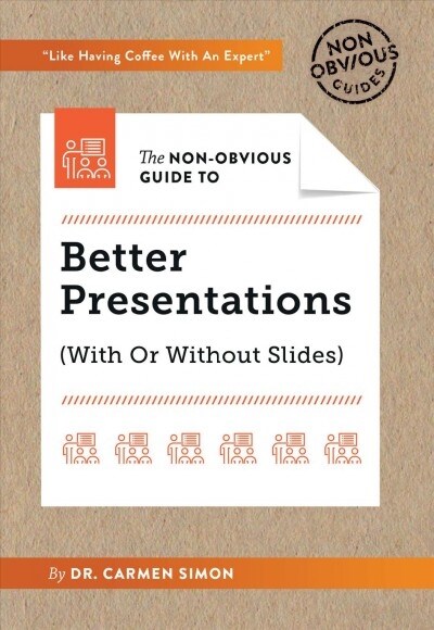 The Non-Obvious Guide to Better Presentations : (With or Without Slides) (Paperback)