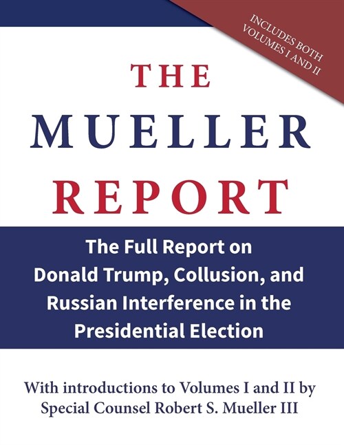 The Mueller Report: The Full Report on Donald Trump, Collusion, and Russian Interference in the Presidential Election (Paperback)