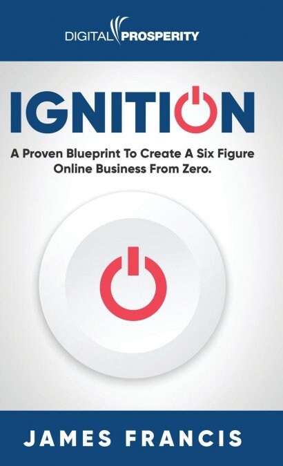 Ignition: A Proven Blueprint to Create a Six Figure Online Business from Zero (Hardcover)