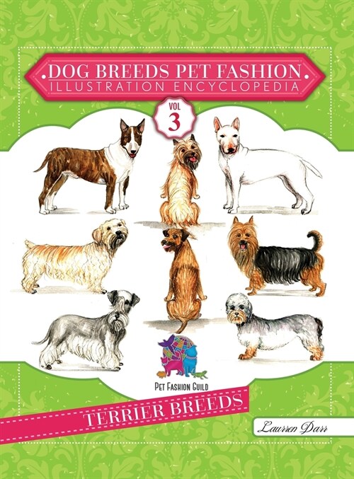 Dog Breeds Pet Fashion Illustration Encyclopedia: Volume 3 Terrier Breeds (Hardcover)