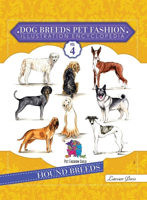 Dog Breeds Pet Fashion Illustration Encyclopedia: Volume 4 Hound Breeds (Hardcover)