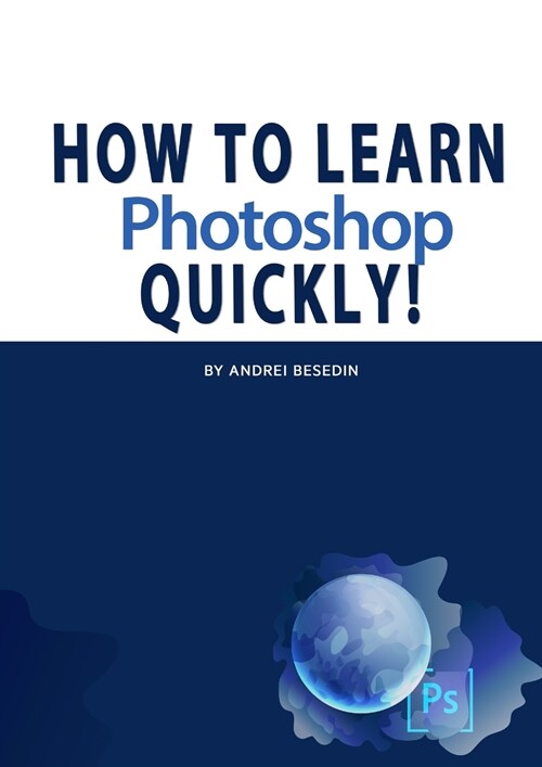 How to Learn Photoshop Quickly! (Paperback)