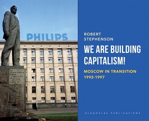 We Are Building Capitalism!: Moscow in Transition 1992-1997 (Hardcover)