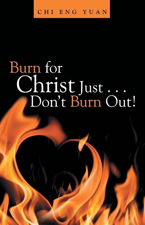 Burn for Christ Just . . . Dont Burn Out! (Paperback)