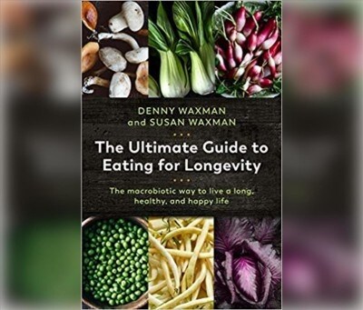 The Ultimate Guide to Eating for Longevity: The Macrobiotic Way to Live a Long, Healthy, and Happy Life (Audio CD)