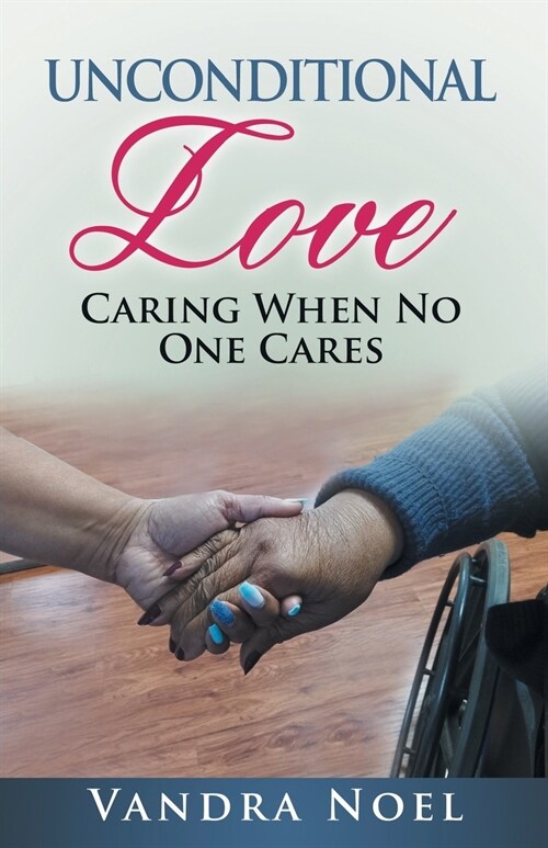 Unconditional Love: Caring When No One Cares (Paperback)