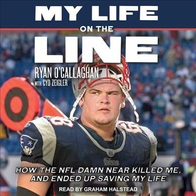 My Life on the Line: How the NFL Damn Near Killed Me, and Ended Up Saving My Life (MP3 CD)