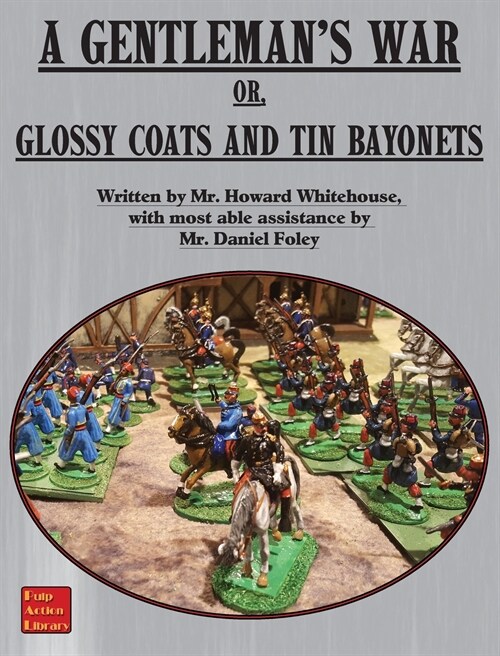 A Gentlemans War: Or Glossy Coats and Tin Bayonets (Hardcover)