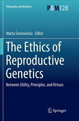 The Ethics of Reproductive Genetics: Between Utility, Principles, and Virtues (Paperback, Softcover Repri)