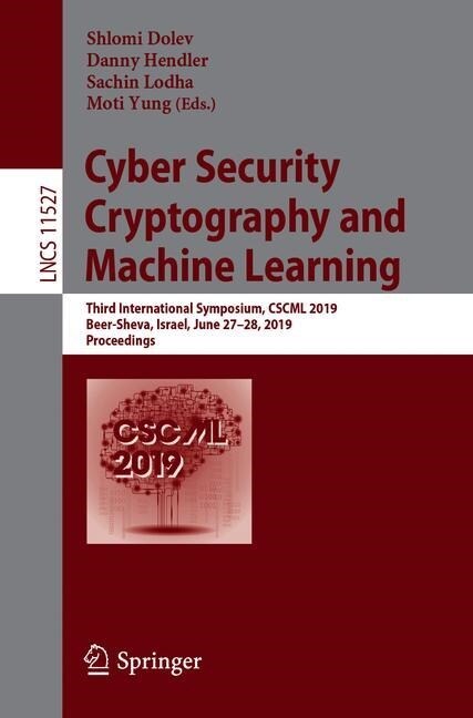 Cyber Security Cryptography and Machine Learning: Third International Symposium, Cscml 2019, Beer-Sheva, Israel, June 27-28, 2019, Proceedings (Paperback, 2019)