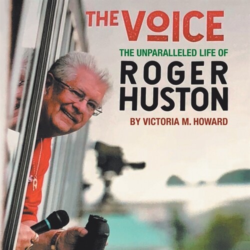 The Voice: The Unparalleled Life of Roger Huston (Paperback)
