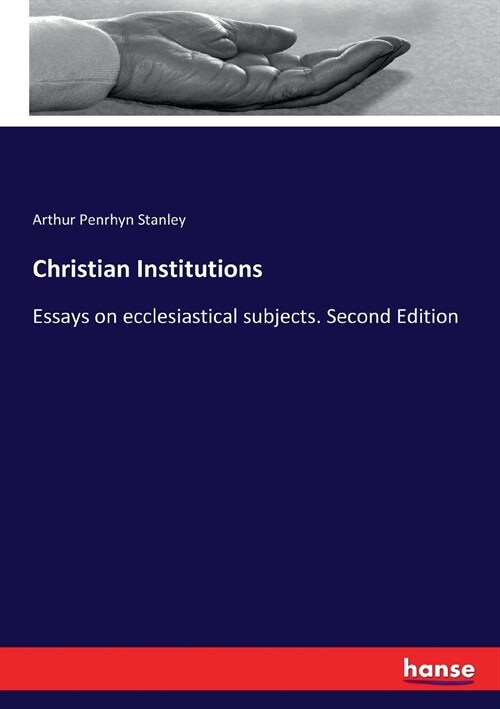 Christian Institutions: Essays on ecclesiastical subjects. Second Edition (Paperback)