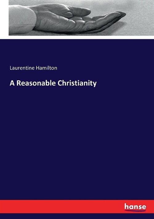 A Reasonable Christianity (Paperback)