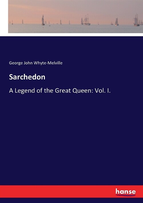 Sarchedon: A Legend of the Great Queen: Vol. I. (Paperback)