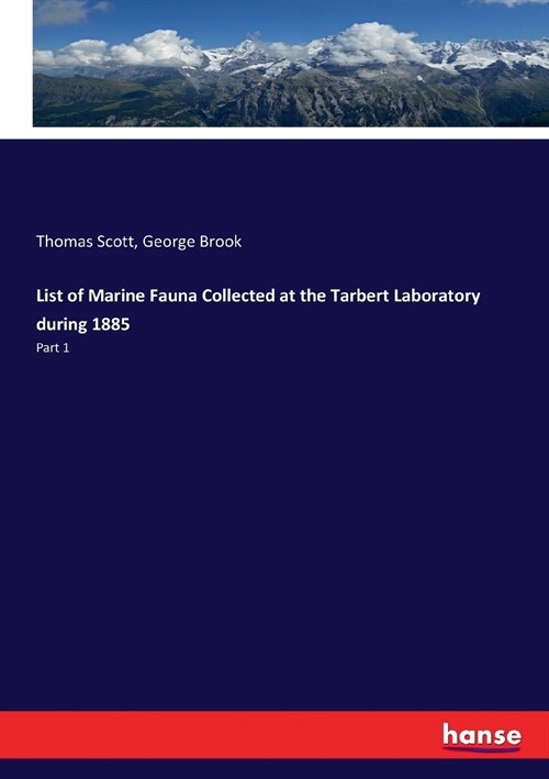 List of Marine Fauna Collected at the Tarbert Laboratory during 1885: Part 1 (Paperback)