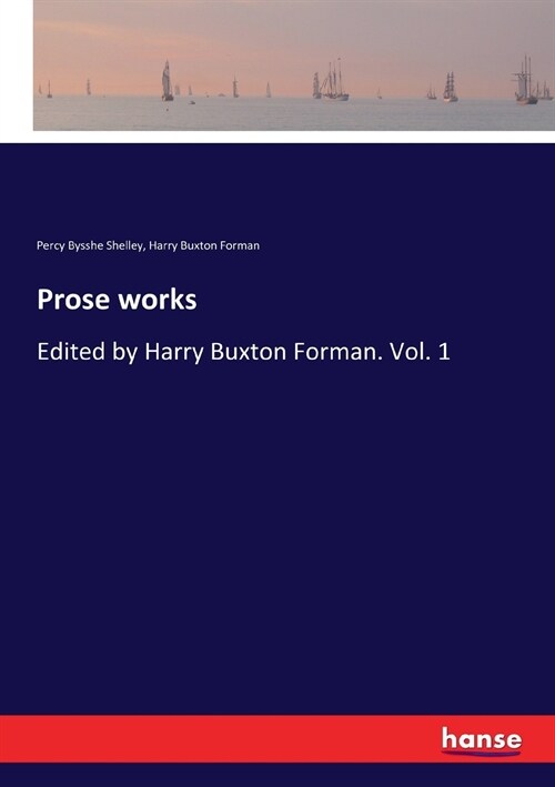 Prose works: Edited by Harry Buxton Forman. Vol. 1 (Paperback)