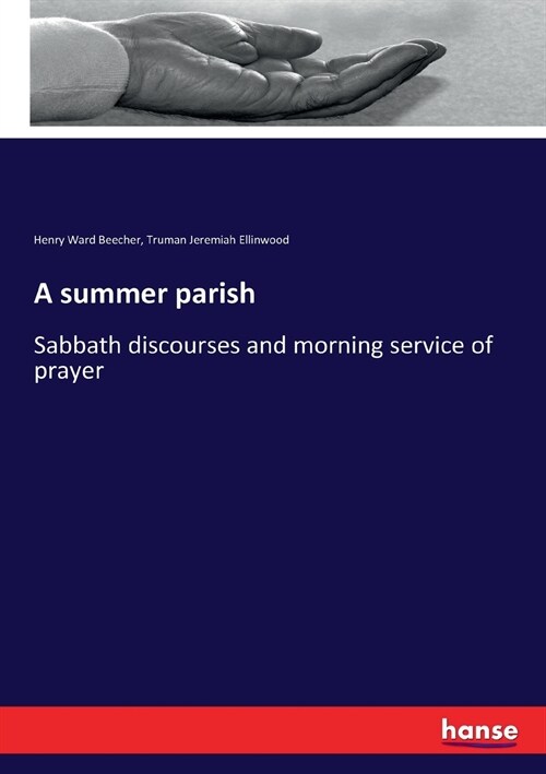 A summer parish: Sabbath discourses and morning service of prayer (Paperback)