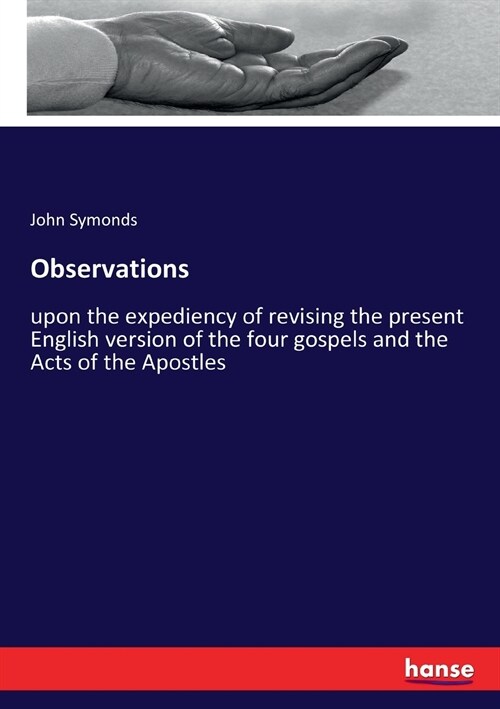 Observations: upon the expediency of revising the present English version of the four gospels and the Acts of the Apostles (Paperback)