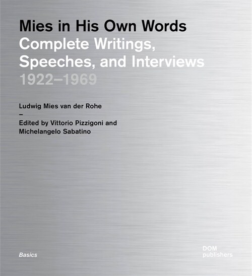 Mies in His Own Words: Complete Writings, Speeches, and Interviews: 1922-1969 (Paperback)