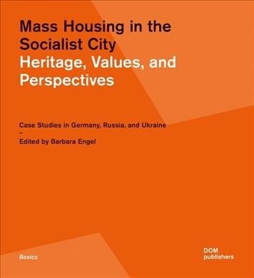 Mass Housing in the Socialist City: Heritage, Values, and Perspectives (Paperback)