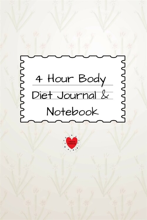 4 Hour Body Diet Journal & Notebook: 4 Months, 120 Lined Journaling & Notepad Pages & Journaling - Track Your Dieting Results - 6x9 Inches Diary, Ag (Paperback)