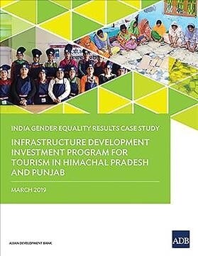 Gender Equality Results Case Study: India - Infrastructure Development Investment Program for Tourism in Himachal Pradesh and Punjab (Paperback)