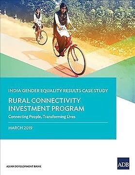 Gender Equality Results Case Study: India - Rural Connectivity Investment Program (Paperback)