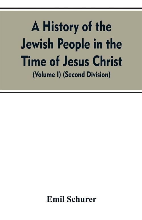 A History of the Jewish People in the Time of Jesus Christ (Volume I) (Second Division) (Paperback)