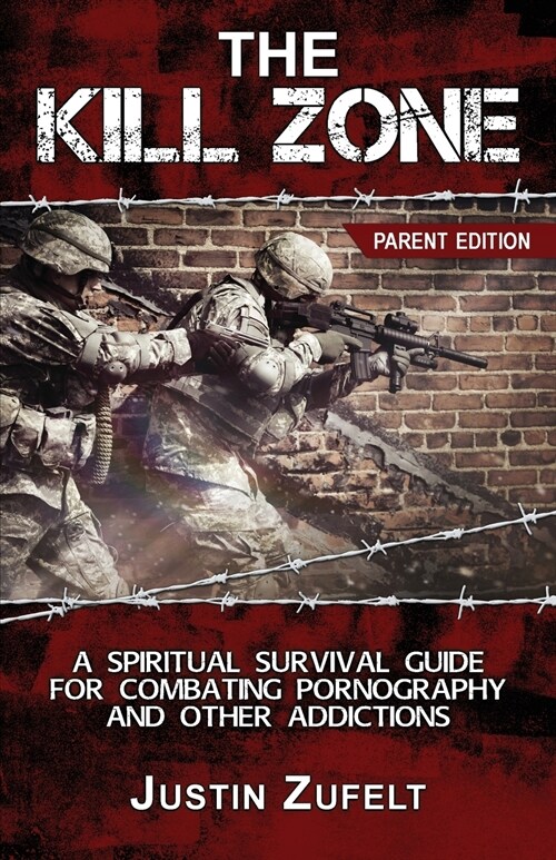 The Kill Zone: The Parent Spiritual Survival Guide for Combating Pornography (Paperback)