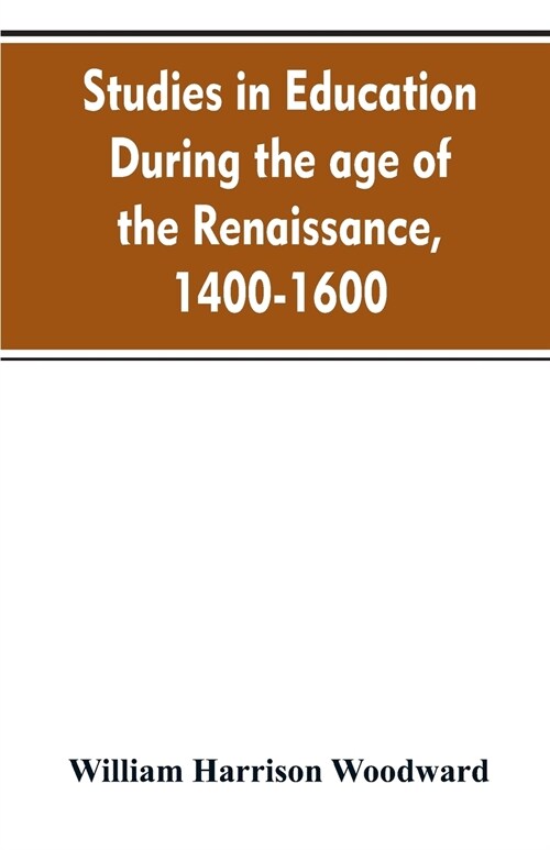 Studies in Education During the Age of the Renaissance, 1400-1600 (Paperback)