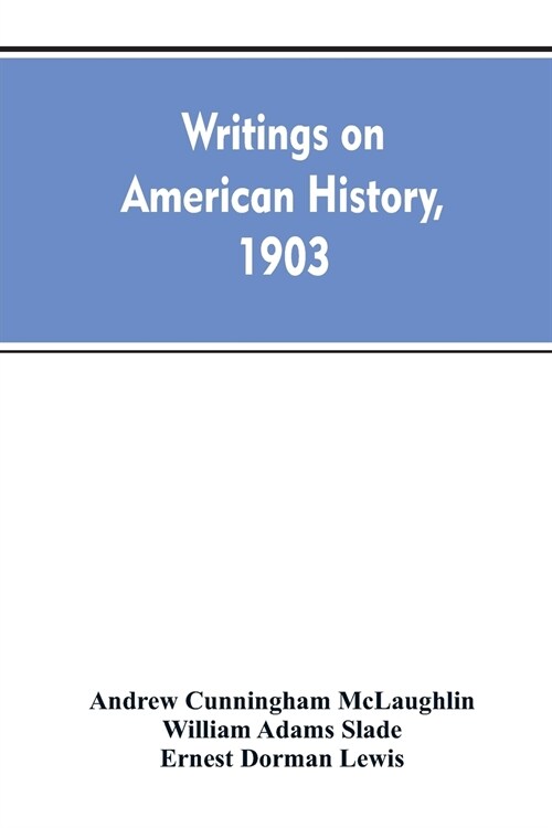 Writings on American History, 1903. a Bibliography of Books and Articles on United States History Published During the Year 1903, with Some Memoranda (Paperback)