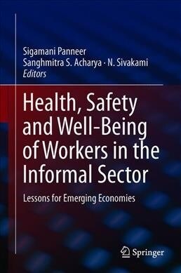 Health, Safety and Well-Being of Workers in the Informal Sector in India: Lessons for Emerging Economies (Hardcover, 2019)