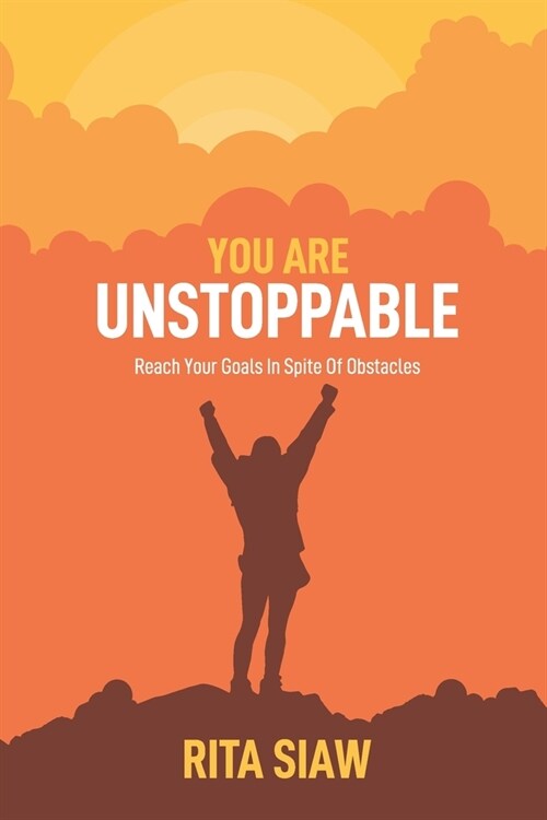 You Are Unstoppable: Reach Your Goals in Spite of Obstacles (Paperback)