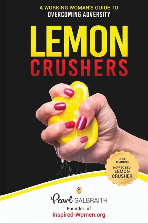 Lemon Crushers: A Working Womans Guide to Overcoming Adversity (Paperback)
