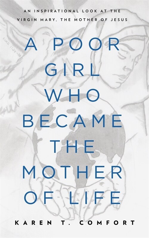 A Poor Girl Who Became the Mother of Life: An Inspirational Look at the Virgin Mary, the Mother of Jesus (Paperback)